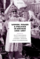 Women, Power, and Politics in Britain, 1945-1997 0198913303 Book Cover