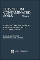 Petroleum Contaminated Soils, Volume I: Remediation Techniques, Environmental Fate, and Risk Assessment 0873711351 Book Cover