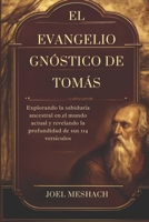 El Evangelio Gnóstico De Tomás: Explorando la sabiduría ancestral en el mundo actual y revelando la profundidad de sus 114 versículos (Spanish Edition) B0FM3F1MP4 Book Cover