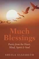 Much Blessings: Poetry from the Heart, Mind, Spirit & Soul B0F54Q2W7V Book Cover
