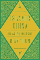 Islamic China: An Asian History 0674976800 Book Cover