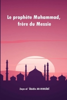 Le prophète Muhammad, frère du Messie 1805456466 Book Cover