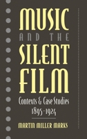 Music and the Silent Film: Contexts and Case Studies, 1895-1924 0195068912 Book Cover
