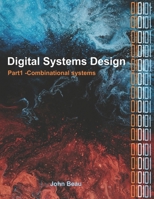 Digital Systems Design, Part 1 Combinational Systems B08L25Y529 Book Cover