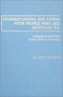 Understanding and Living With People Who Are Mentally Ill: Techniques to Deal With Mental Illness in the Family 0398059497 Book Cover