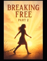 Breaking Free - The Healing, Growth, and Renewal Part 2 B0FQV5HNPX Book Cover
