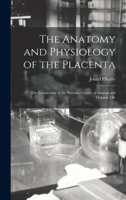 The Anatomy and Physiology of the Placenta; the Connection of the Nervous Centres of Animal and Organic Life B0CL13XNJ6 Book Cover