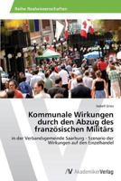 Kommunale Wirkungen durch den Abzug des französischen Militärs: in der Verbandsgemeinde Saarburg - Szenario der Wirkungen auf den Einzelhandel 363948956X Book Cover