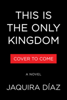 This Is the Only Kingdom: A Novel 1643757342 Book Cover