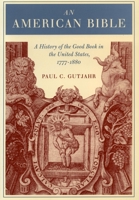 An American Bible: A History of the Good Book in the United States, 1777-1880 0804743398 Book Cover