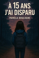 A 15 ans j'ai disparu (French Edition) B0FBFDC97F Book Cover