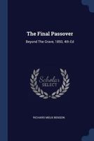 The Final Passover: Beyond the Grave, 1893, 4th Ed 1021852260 Book Cover