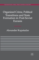 Organized Crime, Political Transitions and State Formation in Post-Soviet Eurasia 0230299806 Book Cover