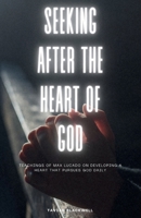 SEEKING AFTER THE HEART OF GOD: Teachings of Max Lucado on Developing a Heart that Pursues God Daily B0H3RBTSPT Book Cover