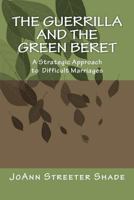 The Guerrilla and the Green Beret: A Strategic Approach to a Difficult Marriage 1480070173 Book Cover