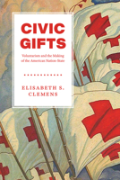 Civic Gifts: Voluntarism and the Making of the American Nation-State 022655936X Book Cover