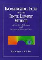 Incompressible Flow and the Finite Element Method: Incompressible Flow and the Finite Element Method & Advection-Diffusion and Isothermal Laminar Flow (Combined Edition) 0471967890 Book Cover