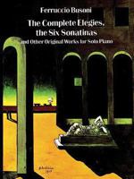 The Complete Elegies, The Six Sonatinas: and Other Original Works for Solo Piano 0486293866 Book Cover