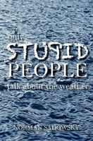 Only Stupid People Talk about the Weather 1453877703 Book Cover