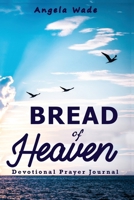 Bread of Heaven: Devotional & Prayer Journal - Second Edition B0BMDCJ4V3 Book Cover