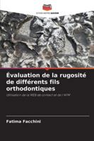 Évaluation de la rugosité de différents fils orthodontiques: Utilisation de la MEB de contact et de l'AFM (French Edition) 6208712394 Book Cover