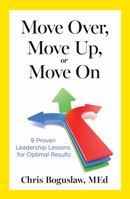 Move Over, Move Up, or Move On: 9 Proven Leadership Lessons for Optimal Results 173442530X Book Cover