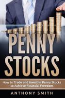Penny Stocks: How to Trade and Invest in Penny Stocks to Achieve Financial Freedom 1544092199 Book Cover