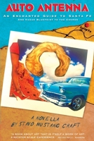 AUTO ANTENNA: An Enchanted Guide to Santa Fe & Vague Blueprint to the Cosmos B0C7YHPR5N Book Cover