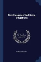 Berchtesgaden Und Seine Umgebung 1022564668 Book Cover