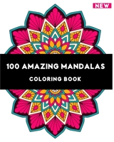 100 Amazing Mandalas , Coloring Book: Adult Coloring Book to Relaxing Coloring Pages with Beautiful Mandalas Designs 165885134X Book Cover