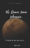 Mi diario para sobrevivir: El diario de mis días sin ti. (Spanish Edition) B087SM3TM2 Book Cover