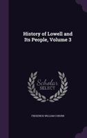 History of Lowell and Its People; Volume 3 1377933857 Book Cover