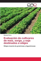 Evaluación de cultivares de maíz, sorgo, y soja destinados a silajes 3659074667 Book Cover