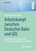 Arbeitskampf zwischen Deutscher Bahn und GDL: Symptome einer krankenden Privatisierung öffentlicher Aufgaben (BestMasters) (German Edition) 365846464X Book Cover