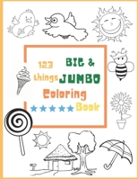 123 things BIG & JUMBO Coloring Book: Easy, LARGE, GIANT Simple Picture Coloring Books for Toddlers, Kids Ages 2,4,6,8 B09249HBW3 Book Cover