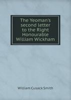 The Yeoman's Second Letter to the Right Honourable William Wickham 1015079229 Book Cover