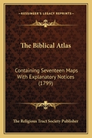 The Biblical Atlas: Containing Seventeen Maps With Explanatory Notices 1166149943 Book Cover