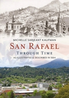 San Rafael Through Time: As Illustrated  Described in 1884 1635000793 Book Cover