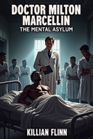 Doctor Milton Marcellin: The Mental Asylum B0DRDFD14Z Book Cover