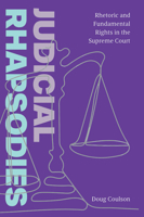 Judicial Rhapsodies: Rhetoric and Fundamental Rights in the Supreme Court 1943208468 Book Cover