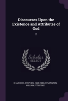 Discourses Upon the Existence and Attributes of God: 2 101637061X Book Cover