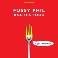 Fussy Phil And His Food B0948GNM4L Book Cover