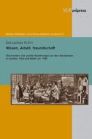 Wissen, Arbeit, Freundschaft: Okonomien Und Soziale Beziehungen an Den Akademien in London, Paris Und Berlin Um 1700 3899718364 Book Cover
