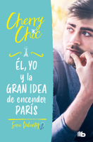 Él, Yo y la Gran Idea de Encender París / Him, Me, and the Big Idea of Setting Paris Ablaze 8413144167 Book Cover