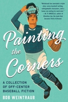 Painting the Corners: A Collection of Off-Center Baseball Fiction 1631580167 Book Cover