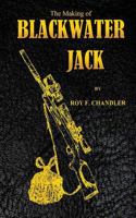 The Making of Blackwater Jack 1500373028 Book Cover
