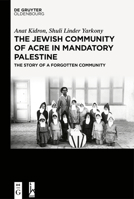 The Jewish Community of Acre in Mandatory Palestine: The Story of a Forgotten Community 3111252922 Book Cover