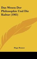 Das Wesen Der Philosophie Und Die Kultur (1905) 1160060533 Book Cover