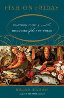 Fish on Friday: Feasting, Fasting, And Discovery of the New World 0465022855 Book Cover