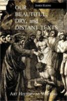 Our Beautiful, Dry and Distant Texts: Art History as Writing 0415926637 Book Cover